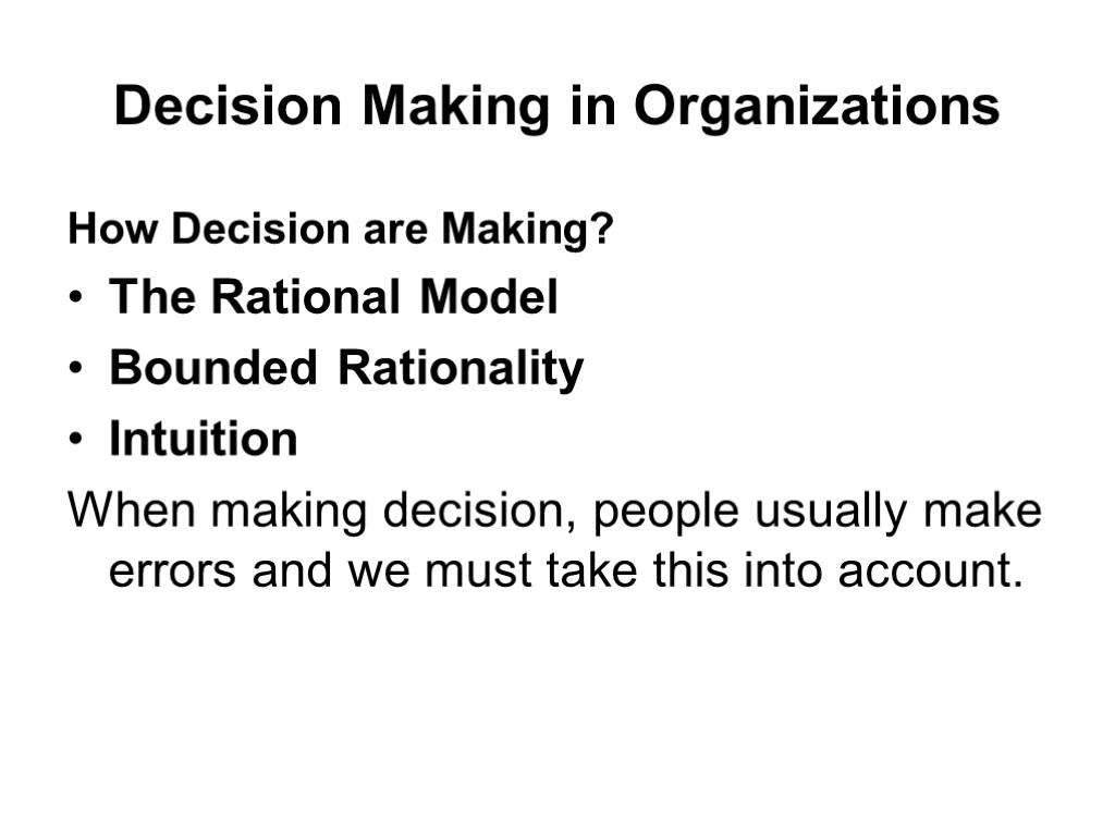 Decision Making in Organizations How Decision are Making? The Rational Model Bounded Rationality Intuition